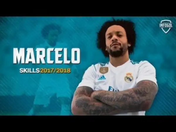 Video: Marcelo • Insane Skills, Goals & Assists • 2017/2018